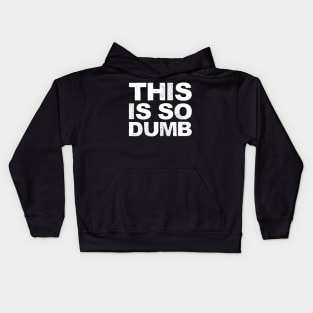 This is so dumb - Grungy white Kids Hoodie